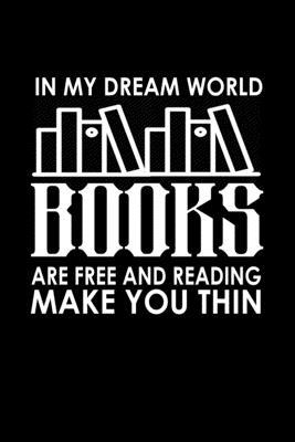 In my dream world books are free and reading make you thin: 110 Game Sheets - 660 Tic-Tac-Toe Blank Games - Soft Cover Book for Kids for Traveling & S
