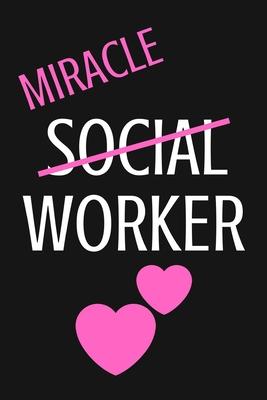 Miracle Social Worker: Lined Social Worker Notebook To Write In, Social Worker Gifts - For Appreciation, Retirement, Birthday