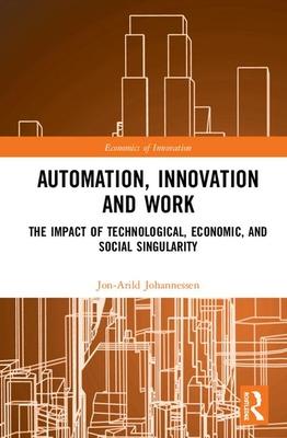 Automation, Innovation and Work: The Impact of Technological, Economic, and Social Singularity