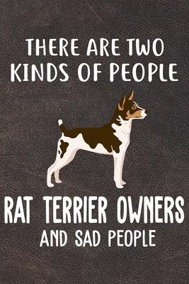 There Are Two Kinds Of People Rat Terrier Owners And Sad People Notebook Journal: 110 Blank Lined Papers - 6x9 Personalized Customized Rat Terrier Not