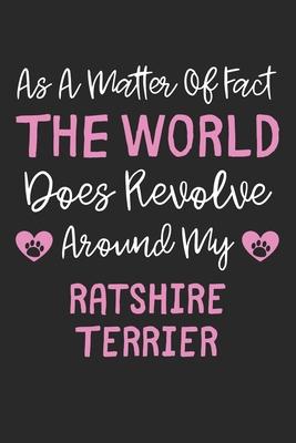 As A Matter Of Fact The World Does Revolve Around My Ratshire Terrier: Lined Journal, 120 Pages, 6 x 9, Funny Ratshire Terrier Gift Idea, Black Matte