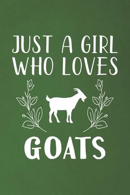 Just A Girl Who Loves Goats: Funny Goats Lovers Girl Women Gifts Dot Grid Journal Notebook 6x9 120 Pages