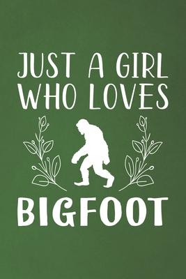 Just A Girl Who Loves Bigfoot: Funny Bigfoot Lovers Girl Women Gifts Dot Grid Journal Notebook 6x9 120 Pages