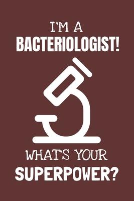 I’’m a Bacteriologist! What’’s Your Superpower?: Lined Journal, 100 Pages, 6 x 9, Blank Actor Journal To Write In, Gift for Co-Workers, Colleagues, Boss