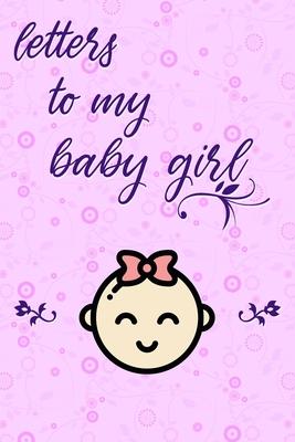 Letters to my baby girl Journal