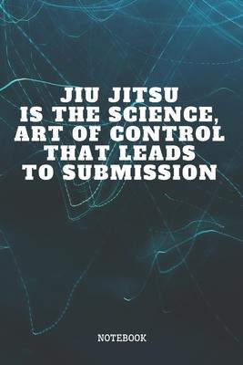 Notebook: Jujutsu Sport Principals Quote / Saying Jiu jitsu Martial Arts Planner / Organizer / Lined Notebook (6 x 9)