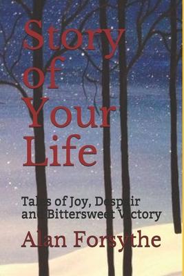 Story of Your Life: Tales of Joy, Despair and Bittersweet Victory