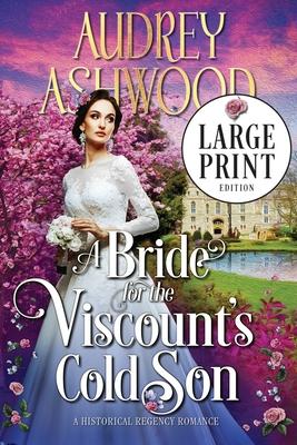 A Bride for the Viscount’’s Cold Son (Large Print Edition): A Historical Regency Romance