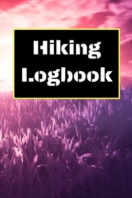 Hiking Logbook: Hiking Journal With Prompts To Write In, Trail Log Book, Hiker’’s Journal, Hiking Journal, Hiking Log Book, Hiking Gift