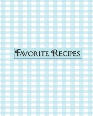 Favorite Recipes: Blank recipe notebook cookbook to write in, blue gingham