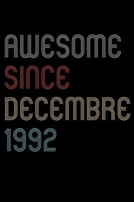 Awesome Since 1992 Decembre Notebook Birthday Gift: Lined Notebook / Journal Gift, 120 Pages, 6x9, Soft Cover, Matte Finish