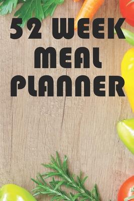 52 Week Meal Planner: Weekly Meal Planning And Shopping Journal