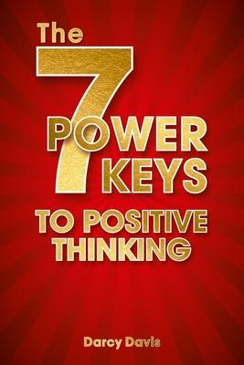 The 7 Power Keys to Positive Thinking: positive thinking guide, self-help self-improvement, positive energy gifts, change life forever, positive think