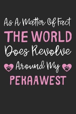 As A Matter Of Fact The World Does Revolve Around My PekaAWest: Lined Journal, 120 Pages, 6 x 9, PekaAWest Dog Gift Idea, Black Matte Finish (As A Mat