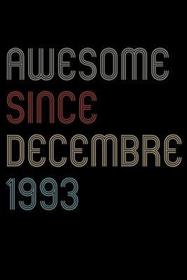 Awesome Since 1993 Decembre Notebook Birthday Gift: Lined Notebook / Journal Gift, 120 Pages, 6x9, Soft Cover, Matte Finish