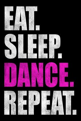 Eat Sleep Dance Repeat: Dot Grid Journal, Dancer Notebook (Size 6x9) with 120 Pages