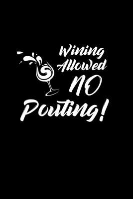 Wining allowed.. No pouting!: Food Journal - Track your Meals - Eat clean and fit - Breakfast Lunch Diner Snacks - Time Items Serving Cals Sugar Pro