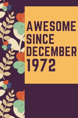 Awesome Since December 1972 Notebook Birthday Gift: Lined Notebook / Journal Gift, 120 Pages, 6x9, Soft Cover, Matte Finish