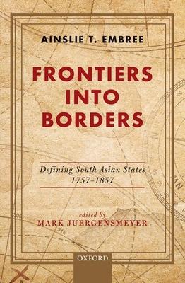 Frontiers Into Borders: Defining South Asia States, 1757-1857