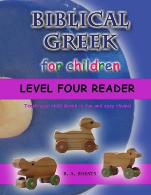 Biblical Greek for Children Level Four Reader: Teach your child Greek in fun and easy rhyme!