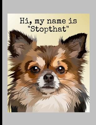 Hi, My Name Is Stopthat: Funny Dogs Chihuahua Memes Puppy Puns Lined Notebook - 120 Pages 8.5x11 Composition