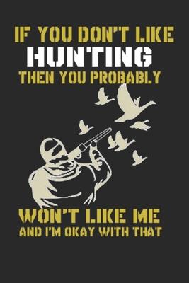 If You Don’’t Like Hunting Then You Probably Won’’t Like Me: duck hunting journal, duck hunting gifts for men funny: Duck Hunters Track Record of Specie