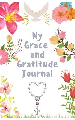 My Grace and Gratitude Journal: A Prayer and Gratitude Journal for Women Great for Holistic Medicine and Spiritual Growth