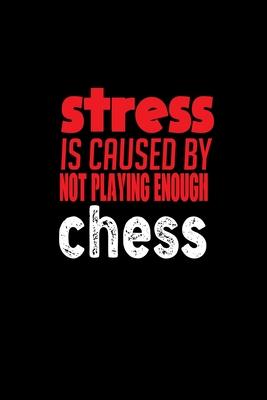 Stress is caused by not playing enough chess: 110 Game Sheets - 660 Tic-Tac-Toe Blank Games - Soft Cover Book for Kids for Traveling & Summer Vacation