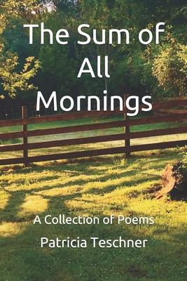The Sum of All Mornings: A Collection of Poems