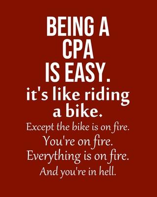 Being a CPA is Easy. It’’s like riding a bike. Except the bike is on fire. You’’re on fire. Everything is on fire. And you’’re in hell.: Calendar 2020, M