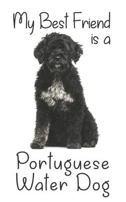 My best Friend is a Portuguese Water Dog: 8 x 5 Blank lined Journal Notebook 120 College Ruled Pages