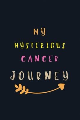 My Mysterious Cancer Journey: Cancer Dotgrid Notebooks, Journals For Cancer Patients, I’’m Kicking Cancer Ass Book, Cancer Encouragement Notebook, Br
