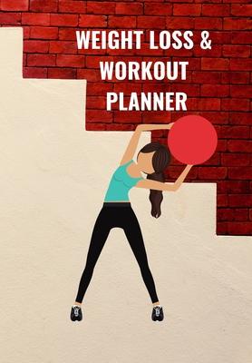 Weight Loss & Workout Planner: This Food Diary and Fitness Log Is Perfect for the Health Conscious Who Are Busy But Want to Track Their Eating and Wo