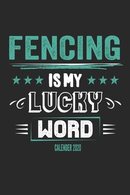 Fencing Is My Lucky Word Calender 2020: Funny Cool Fencer Calender 2020 - Monthly & Weekly Planner - 6x9 - 128 Pages - Cute Gift For Fencing Enthusias