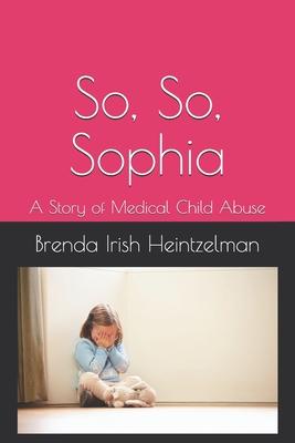 So, So, Sophia: A Story of Medical Child Abuse