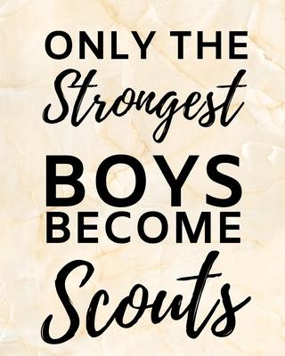 Only The Strongest Boys Become Scouts: 2020 Planner For Scouts, 1-Year Daily, Weekly And Monthly Organizer With Calendar, Great Gift Idea For Scouts (