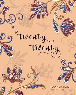 Twenty Twenty, Planner 2020 Weekly Monthly: 8x10 Full Year Notebook Organizer Large - 12 Months - Jan to Dec 2020 - Oriental Paisley Flower Design Ora