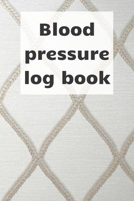 Blood Pressure Log Book: Blood pressure notebook, journal record, diabetic organiser, blood tracker