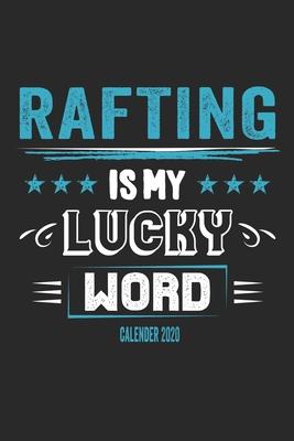 Rafting Is My Lucky Word Calender 2020: Funny Cool Rafting Calender 2020 - Monthly & Weekly Planner - 6x9 - 128 Pages - Cute Gift For Rafting Instruct