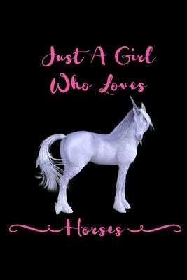 Just A Girl Who Loves Horses: Funny Novelty Horse Quote Present - Funny Birthday Gifts for Horse Lovers - Horse Themed Gift For Girls - Blank Lined