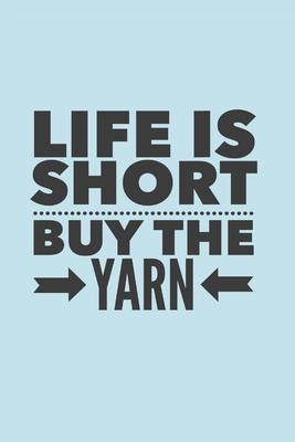 Buy the Yarn: Life is short, buy the yarn! Journal/notebook, 100 lined pages, perfect gift for adults/kids who love crochet, 6x9