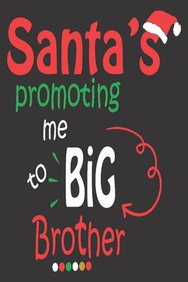 Santa’’s promoting me to big brother: Beautiful Christmas Journal to write in Best Wishes happy Christmas images Notebook, Blank Journal Christmas deco