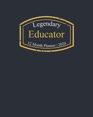 Legendary Educator, 12 Month Planner 2020: A classy black and gold Monthly & Weekly Planner January - December 2020