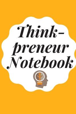 Think Preneur Notebook: Notebook / Journal For Entrepreneur To inspired and Motivate - 105 pages - 6 x 9 inch (15.24 x 22.86 cm)