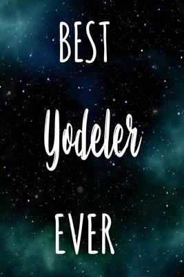 Best Yodeler Ever: The perfect gift for the professional in your life - Funny 119 page lined journal!