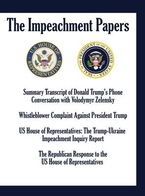 The Impeachment Papers: Summary Transcript of Donald Trump’’s Phone Conversation with Volodymyr Zelensky; Whistleblower Complaint Against Presi