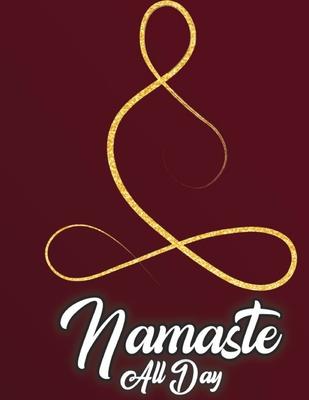 Namaste All Day: Yoga Lined Notebook Journal Daily Planner Diary 8.5x 11 (Cute Gifts For Yoga Lovers)