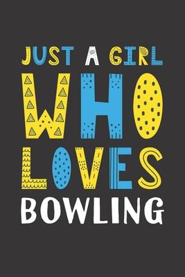 Just A Girl Who Loves Bowling: Funny Bowling Lovers Girl Women Gifts Lined Journal Notebook 6x9 120 Pages