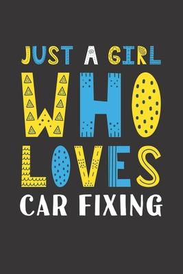 Just A Girl Who Loves Car Fixing: Funny Car Fixing Lovers Girl Women Gifts Lined Journal Notebook 6x9 120 Pages