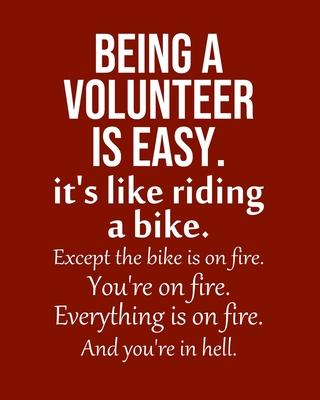 Being a Volunteer is Easy. It’’s like riding a bike. Except the bike is on fire. You’’re on fire. Everything is on fire. And you’’re in hell.: Calendar 2